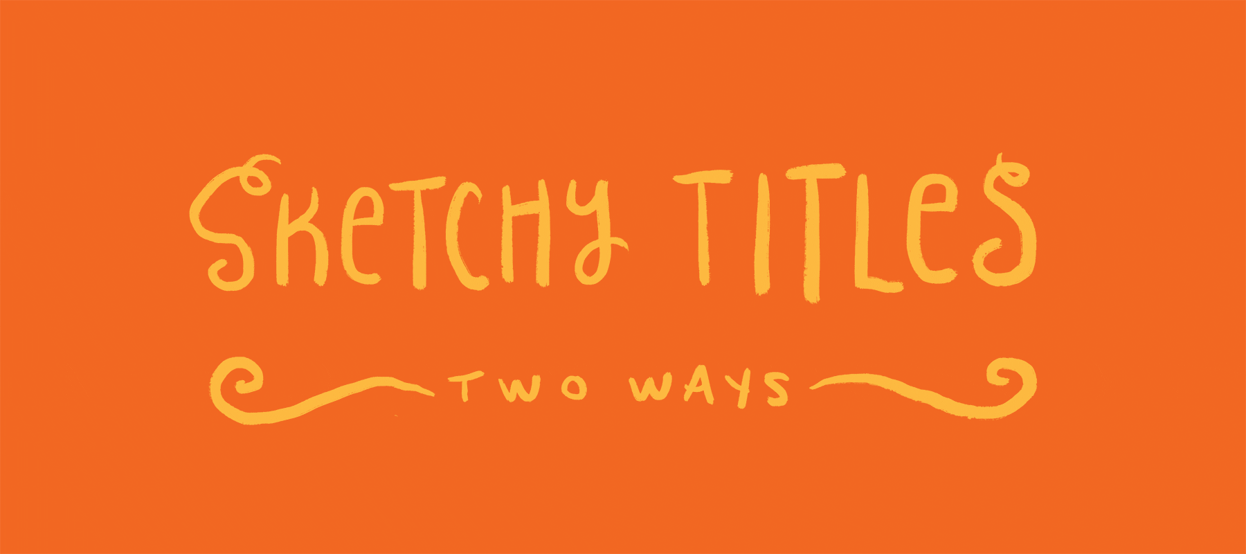 Sketchy Titles; Animation Two Ways